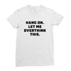 Hang On Let Me Overthink This Ladies Fitted T-Shirt