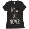 now or never Ladies Fitted T-Shirt