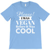 please i was vegan before it was cool T-Shirt