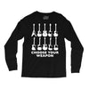choose your weapon funny Long Sleeve Shirts