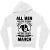 All Men Are Created Equal But Only The Best Are Born In March Zipper Hoodie