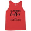 all you need is coffee &amp; eyeliner Tank Top