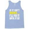 if it ain't broke i'll fix it Tank Top