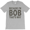 bicause im bob T-Shirt