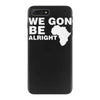 we gon alright iPhone 7 Plus Case