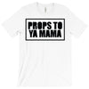 props to ya mama T-Shirt