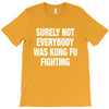 Surely Not Everybody Was Kung Fu Fighting T-Shirt