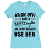 Back Off Crazy Daughter Afraid To Use Her Ladies Fitted T-Shirt