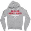 Suck my balls mate Zipper Hoodie