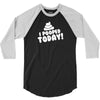 I Pooped Today 3/4 Sleeve Shirt
