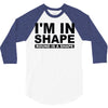 i'm in shape round is a shape 3/4 Sleeve Shirt