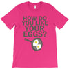 how do you like your eggs T-Shirt