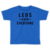 Leos Over Everyone Toddler T-shirt