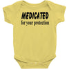 medicated for your protection Baby Onesie