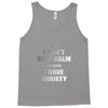 i can't keep calm because i have anxiety Tank Top