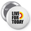 live for today Pin-back button