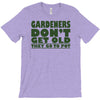 gardeners don&rsquo;t get old, ideal gift or christmas present. T-Shirt