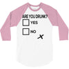 are you drunk check 3/4 Sleeve Shirt