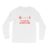 for a minute there, you bored me to death t shirt Long Sleeve Shirts