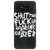 shut the fuck up and drink your beer Samsung Galaxy S8