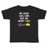 my head says gym but my heart say tacos Toddler T-shirt