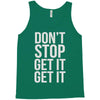 don't stop get it get it Tank Top
