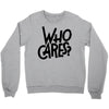 who cares Crewneck Sweatshirt