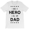 i have a hero i call him dad T-Shirt