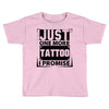 Just One More Tattoo I Promise Toddler T-shirt