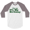 kiss me it's me birthday 3/4 Sleeve Shirt