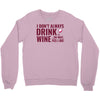 i don't always drink wine Crewneck Sweatshirt