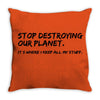 stop destroying our planet it's where i keep all my stuff geek tee shi Throw Pillow