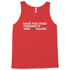 have you tried turning it off and on again Tank Top