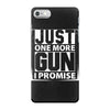 Just One More Gun I Promise iPhone 7 Case