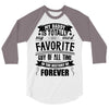 My Daddy Is Totally My Most Favorite Guy of All Time in the History of 3/4 Sleeve Shirt