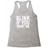 blink if you want me (2) Racerback Tank