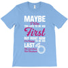 Maybe I Was Too Late To Be His First But Right Now I'm Happy To Be His T-Shirt