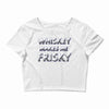 whiskey makes me frisky Crop Top