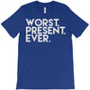 worst present ever T-Shirt