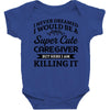 i never dreamed i would be a super cute caregiver but here i am killin Baby Bodysuit