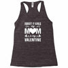 Forget it Girls My Mom Is My Valentine Racerback Tank