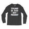 trump is not my president Long Sleeve Shirts