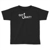 got bait Toddler T-shirt