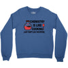 chemistry is like cooking Crewneck Sweatshirt