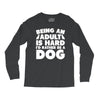 Being an adult is hard I'd rather be a dog Long Sleeve Shirts