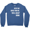 never take advice from me cool t shirts Crewneck Sweatshirt