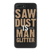 saw dust is man glitter iPhone 7 Plus Case