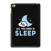 All You Need is Sleep iPad Mini 4