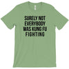 surely not everybody was kung fu fighting T-Shirt