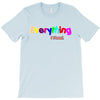 everything i need T-Shirt
